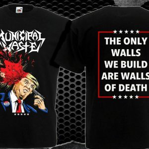 Municipal Waste - DUMP Trump - The Only Walls We Build Are Walls Of Death T-Shirt