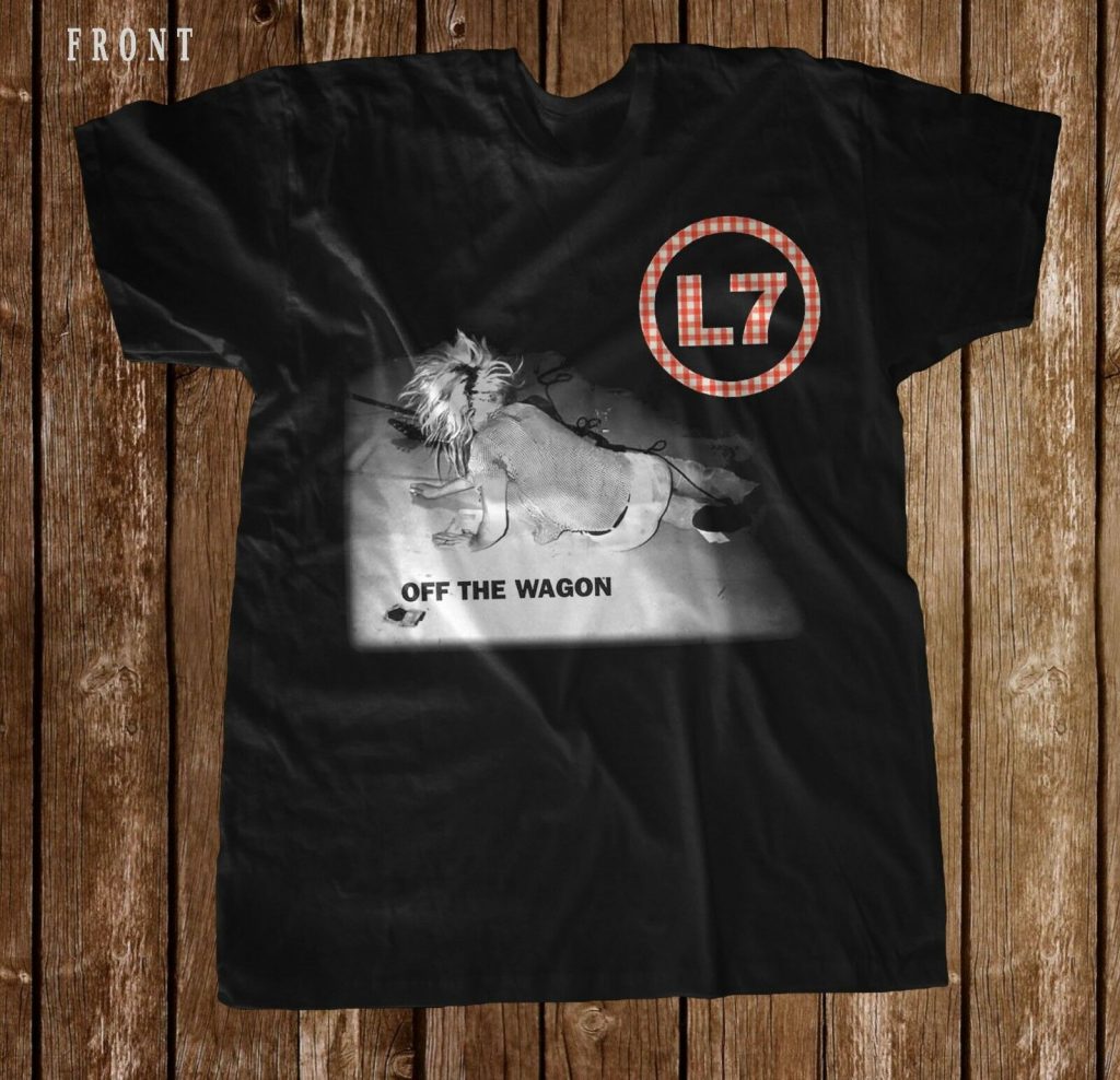 L7 - Off The Wagon - American Punk Rock Band T-Shirt - SquadTee.com